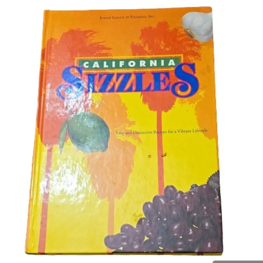 California Sizzles: Easy and Distinctive Recipes for a Vibrant Lifestyle 1st ED